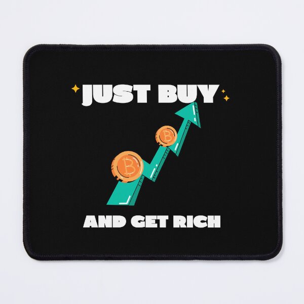 Item preview, Just Buy Bitcoin and Get Rich designed and sold by DTNT Shirts.