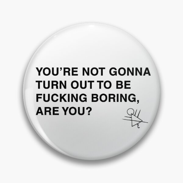 Item preview, You're not gonna turn out to be boring, are you? designed and sold by Dagashell.