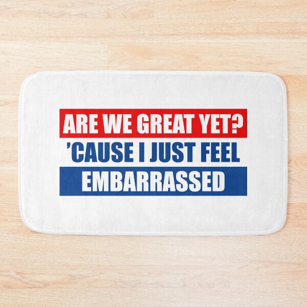 Item preview, Are We Great Yet Cause I Just Feel Embarrassed - Funny designed and sold by PixVib.
