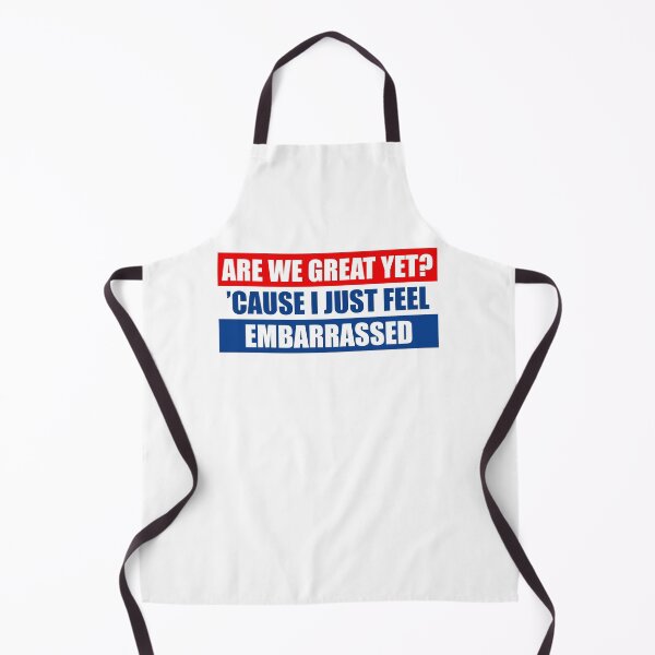 Item preview, Are We Great Yet Cause I Just Feel Embarrassed - Funny designed and sold by PixVib.