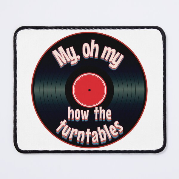 Item preview, My, oh my... How the Turntables designed and sold by PixiesPlace.