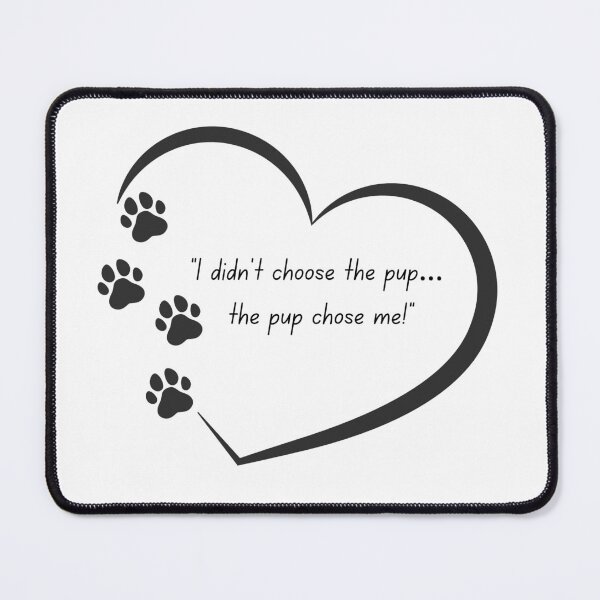Item preview, I Didn’t Choose the Pup… The Pup Chose Me – Paw Print Heart designed and sold by TiggsnPigsArt.