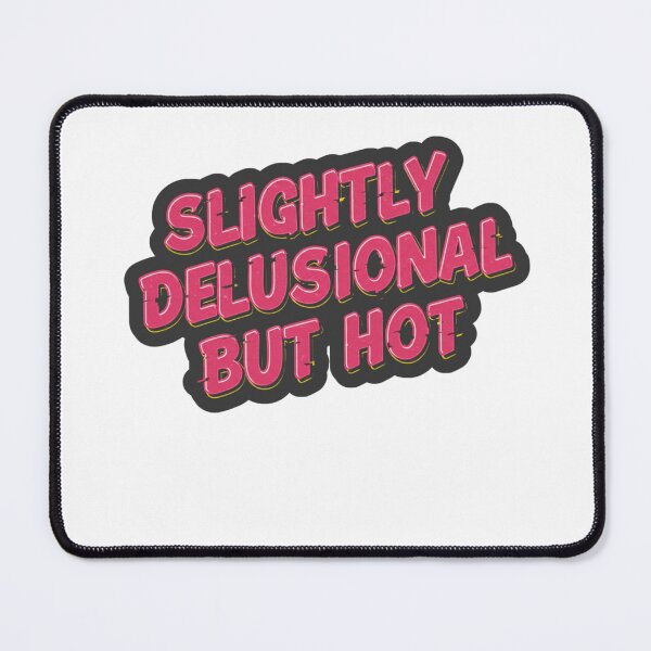 Item preview, SLIGHTLY DELUSIONAL BUT EXTREMELY HOT designed and sold by FitEnvy.