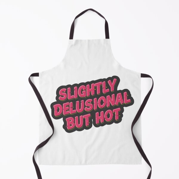 Item preview, SLIGHTLY DELUSIONAL BUT EXTREMELY HOT designed and sold by FitEnvy.