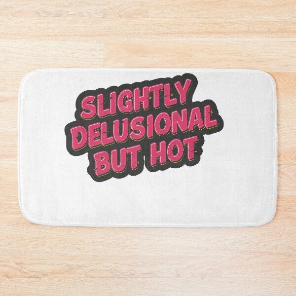 Item preview, SLIGHTLY DELUSIONAL BUT EXTREMELY HOT designed and sold by FitEnvy.