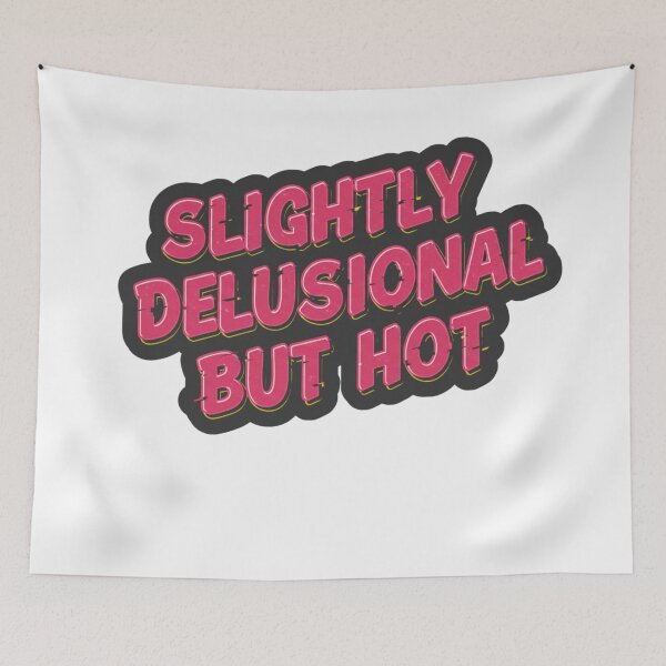Item preview, SLIGHTLY DELUSIONAL BUT EXTREMELY HOT designed and sold by FitEnvy.