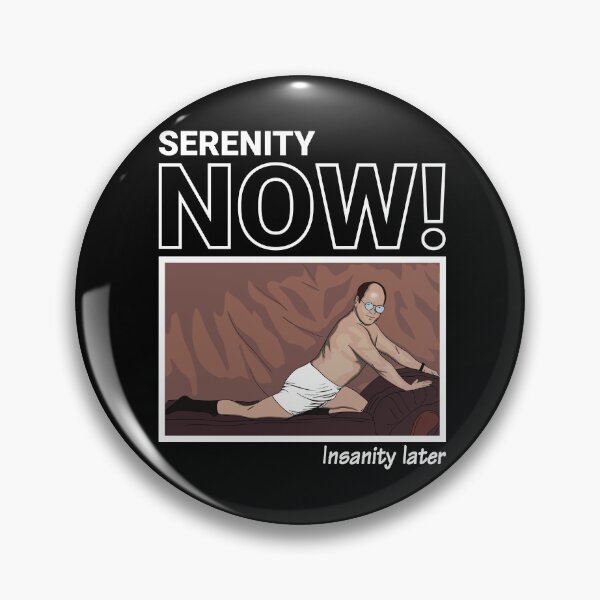 Item preview, SERENITY NOW! Insanity later. designed and sold by vectrus.