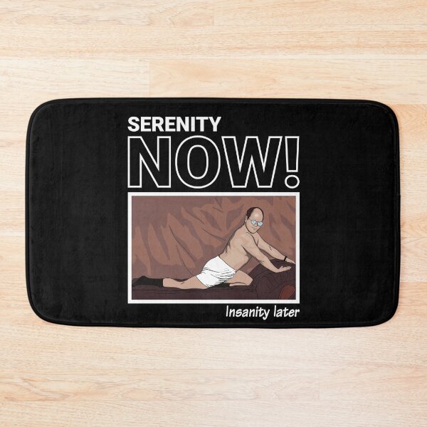 Item preview, SERENITY NOW! Insanity later. designed and sold by vectrus.