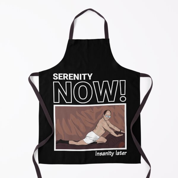 Item preview, SERENITY NOW! Insanity later. designed and sold by vectrus.