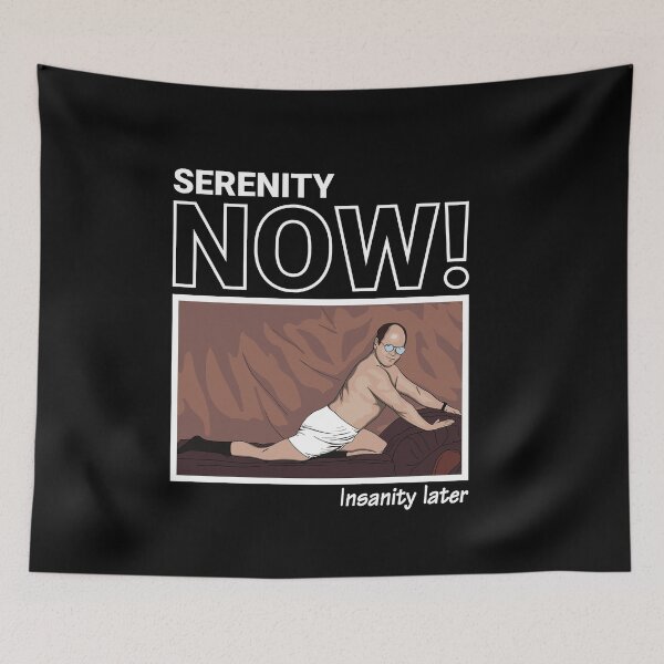 Item preview, SERENITY NOW! Insanity later. designed and sold by vectrus.