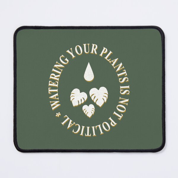 Item preview, Watering Your Plants Is Not Political designed and sold by Marny Design.
