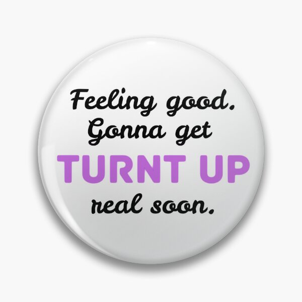 Item preview, Feeling Good, Gonna get Turnt Up Later - Black Text designed and sold by BeWilDesigns.