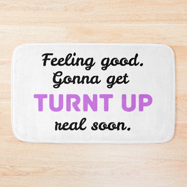 Item preview, Feeling Good, Gonna get Turnt Up Later - Black Text designed and sold by BeWilDesigns.