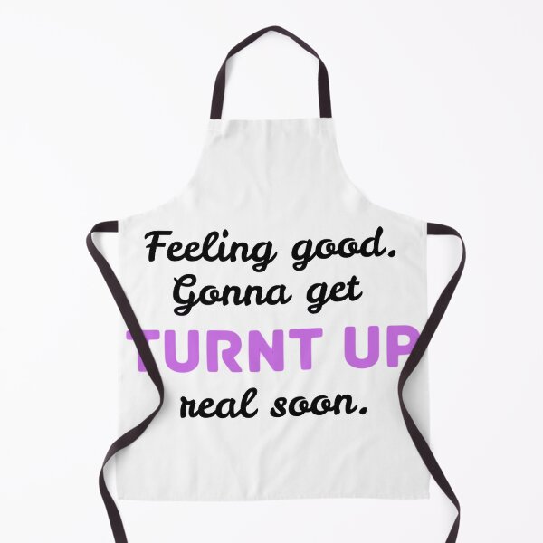 Item preview, Feeling Good, Gonna get Turnt Up Later - Black Text designed and sold by BeWilDesigns.