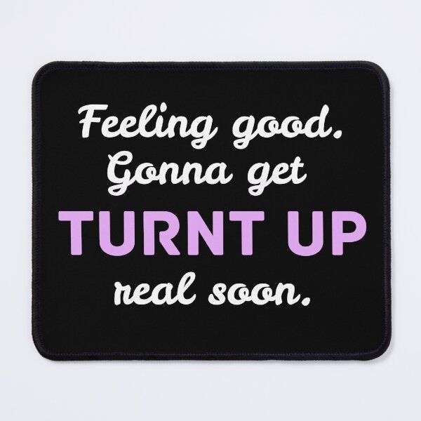 Item preview, Feeling Good, Gonna get Turnt Up Later designed and sold by BeWilDesigns.