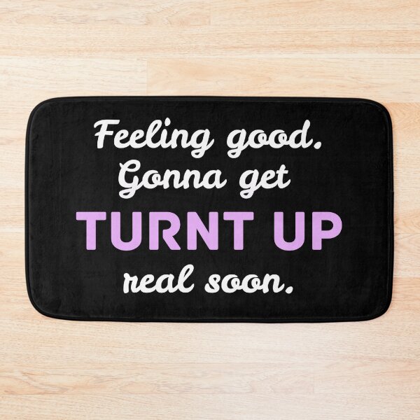 Item preview, Feeling Good, Gonna get Turnt Up Later designed and sold by BeWilDesigns.