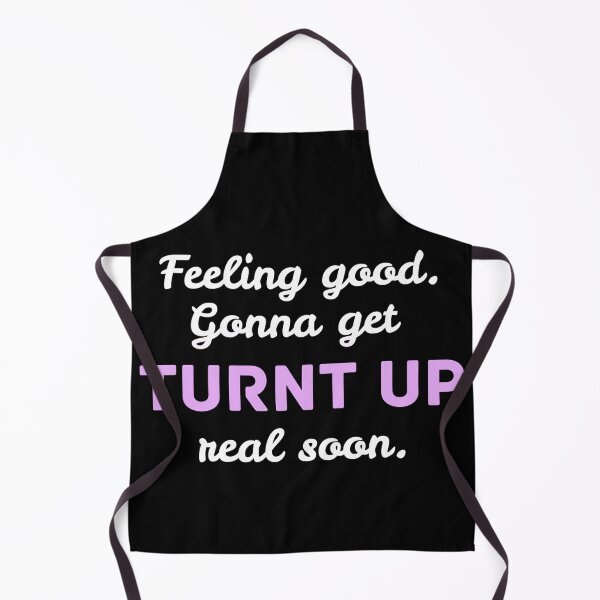 Item preview, Feeling Good, Gonna get Turnt Up Later designed and sold by BeWilDesigns.
