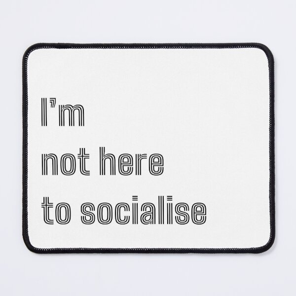 Item preview, I'm Not Here to Socialise for introverts funny antisocial design designed and sold by Dollycat Industries.