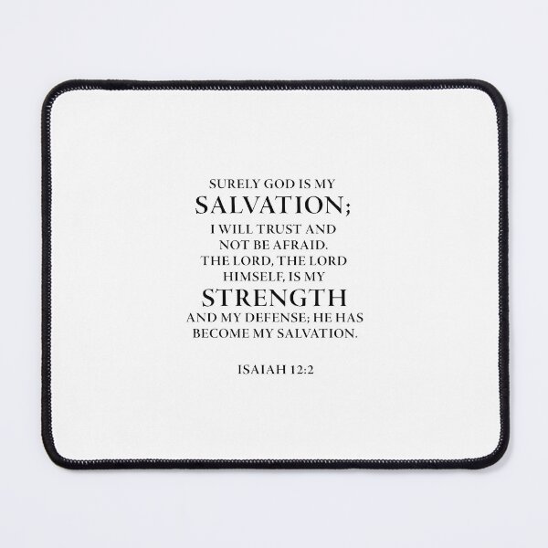 Item preview, Isaiah 12:2 NIV Surely God is my salvation; I will trust and not be afraid. The LORD, the LORD himself, is my strength and my defense; he has become my salvation.” designed and sold by corbrand.