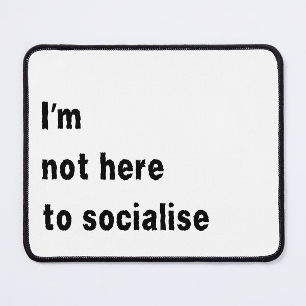 Item preview, I'm Not Here to Socialise for introverts funny antisocial design designed and sold by Dollycat Industries.