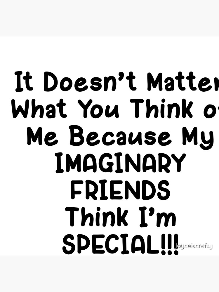 Imaginary Friends Think I M Special Art Board Print By Joyceiscrafty Redbubble