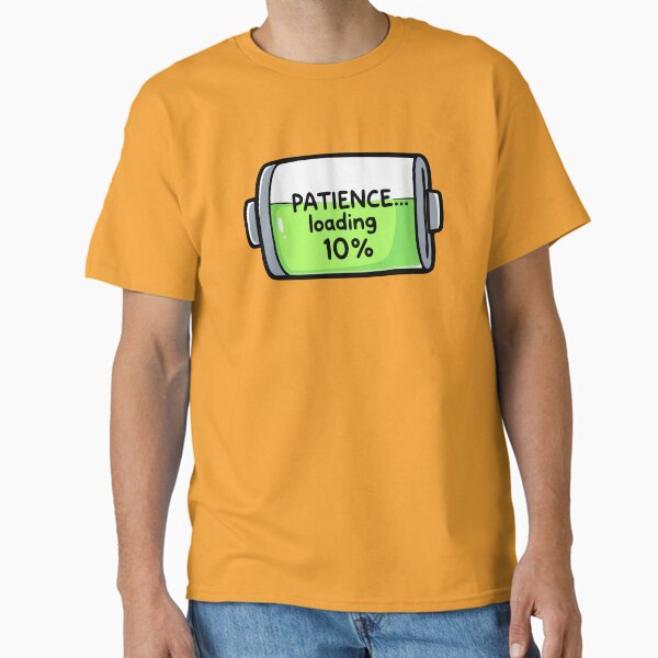 Patience... Loading 10% Charge Battery Classic T-Shirt