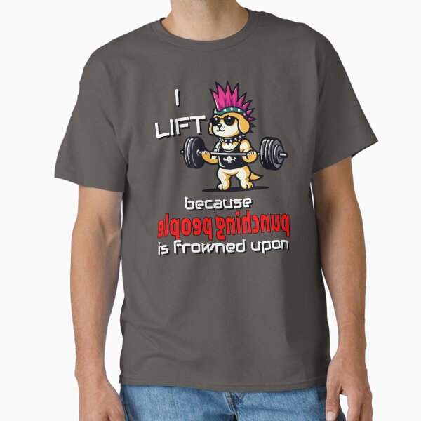 I lift because p**ching people... Classic T-Shirt