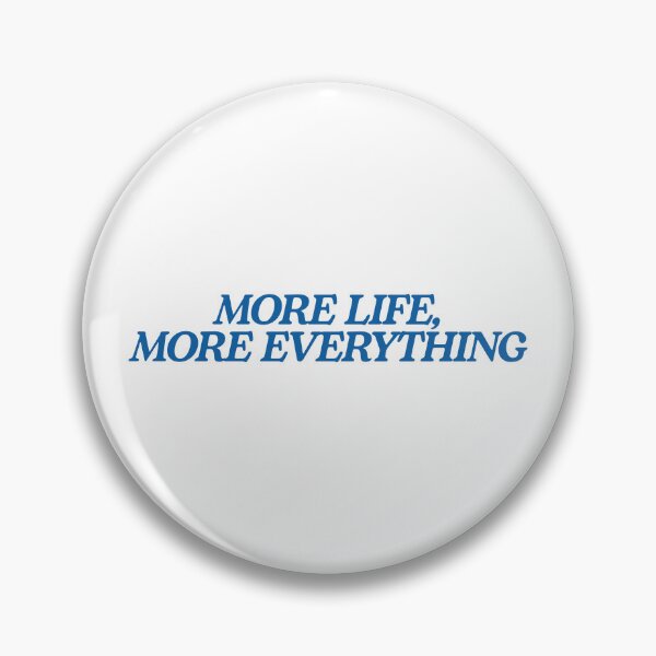 Item preview, MORE LIFE MORE EVERYTHING designed and sold by pmdz.