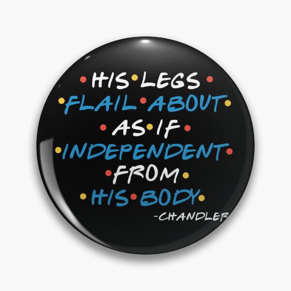 Item preview, His Legs Flail About As If Independent From His Body  -Chandler, FRIENDS designed and sold by Sticker Up.
