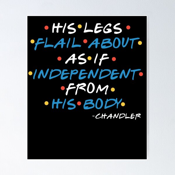 Item preview, His Legs Flail About As If Independent From His Body  -Chandler, FRIENDS designed and sold by Sticker Up.