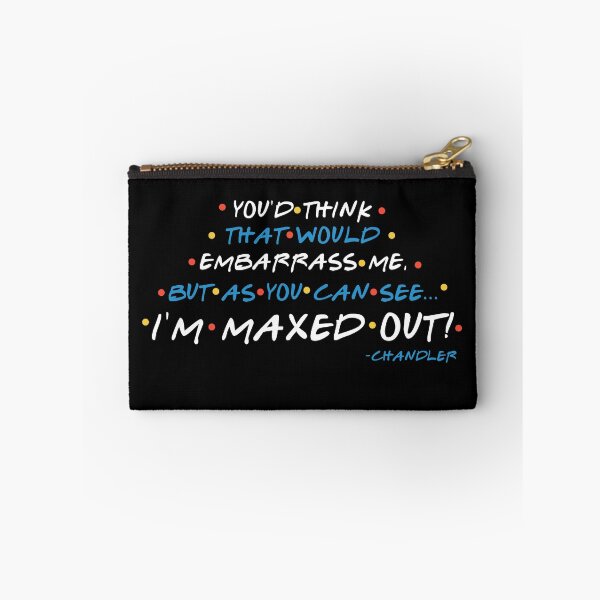 Item preview, You'd think that would embarrass me, but as you can see... I'M MAXED OUT! -Chandler, FRIENDS designed and sold by Sticker Up.