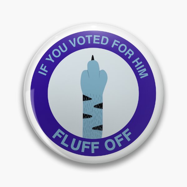 Item preview, If You Voted for Him, Fluff Off designed and sold by MannyShop.