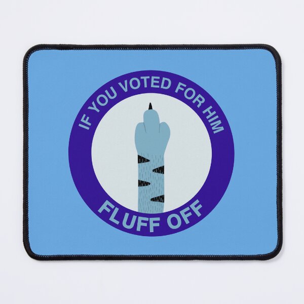 Item preview, If You Voted for Him, Fluff Off designed and sold by MannyShop.