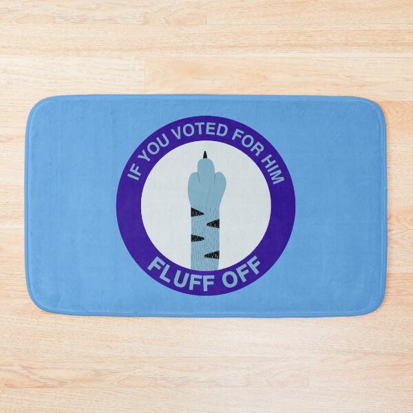 Item preview, If You Voted for Him, Fluff Off designed and sold by MannyShop.