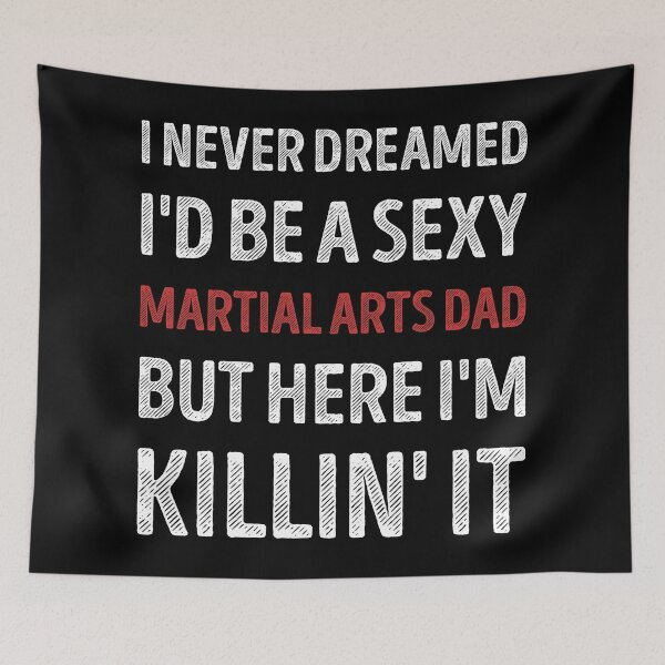 Item preview, I Never Dreamed I'd Be A Sexy Martial Arts Dad Funny designed and sold by RareBunny.