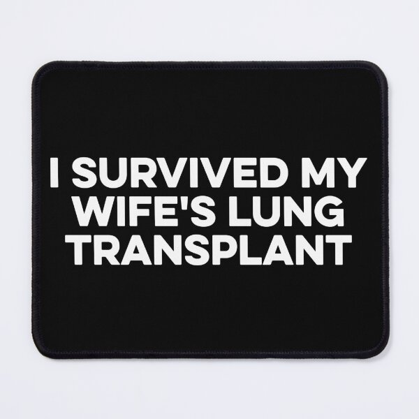 Item preview, I Survived My Wife's Lung Transplant designed and sold by zeviwanty.