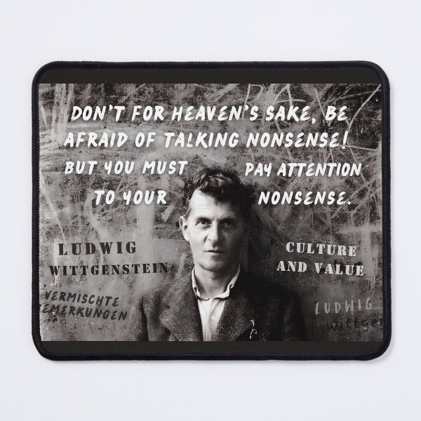 Item preview, Ludwig Wittgenstein quote: Don't for heaven's sake, be afraid of talking nonsense! But you must pay attention to your nonsense. designed and sold by artbleed.