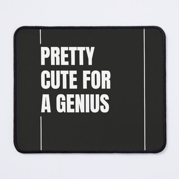 Item preview, Pretty Cute For A Genius designed and sold by The-Directory.