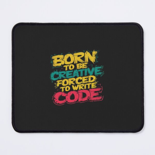 Item preview, Born to Be Creative, Forced to Write Code designed and sold by Wonder Pixel Studio.