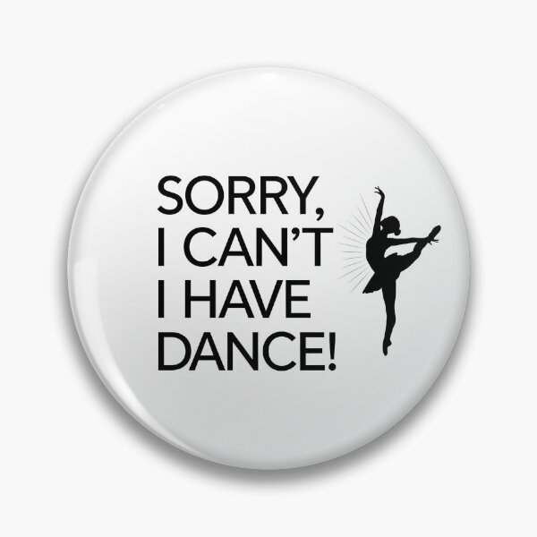 Item preview, Sorry, I Can’t – I Have Dance! designed and sold by MagicWander.