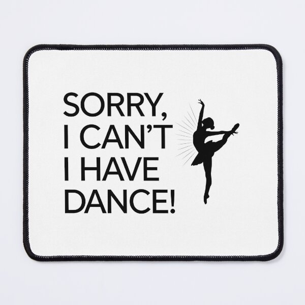 Item preview, Sorry, I Can’t – I Have Dance! designed and sold by MagicWander.