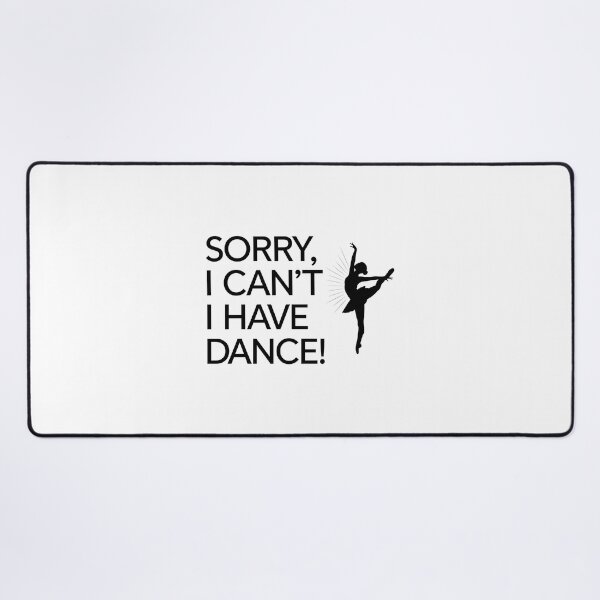 Item preview, Sorry, I Can’t – I Have Dance! designed and sold by MagicWander.