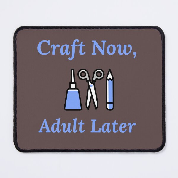 Item preview, Craft Now Adult Later designed and sold by OPOPArt.