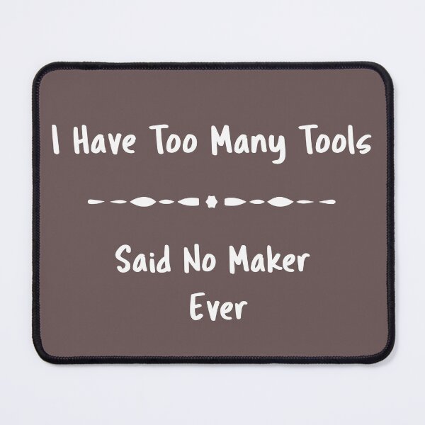 Item preview, I Have Too Many Tools designed and sold by OPOPArt.