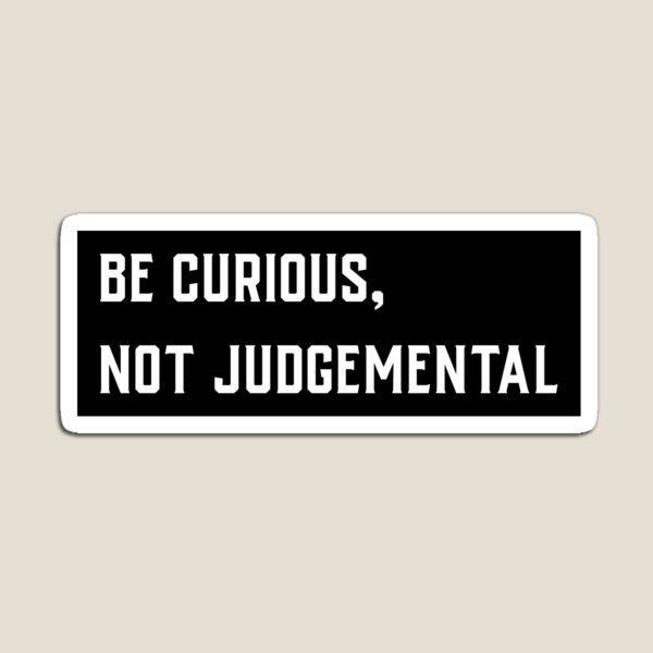 Item preview, Be Curious, Not Judgemental designed and sold by 1500Tees.