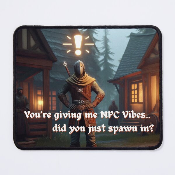 Item preview, NPC Vibes - You're giving me NPC Vibes... did you just spawn in? designed and sold by nature. electrified..