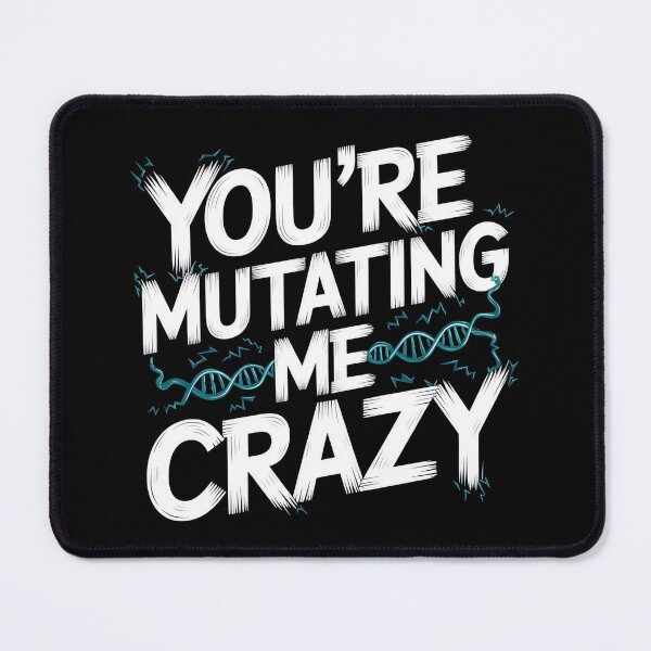 Item preview, You’re Mutating Me Crazy designed and sold by MagicWander.