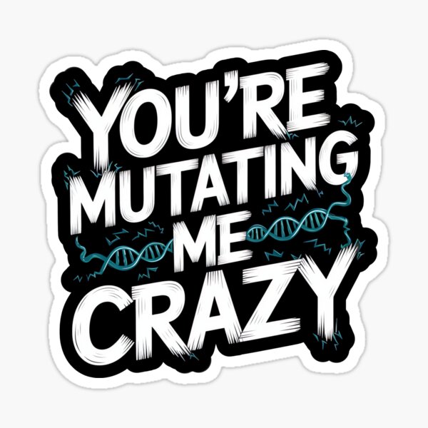Item preview, You’re Mutating Me Crazy designed and sold by MagicWander.
