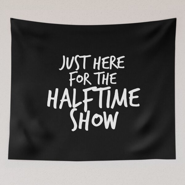 Item preview, Just here for the halftime show designed and sold by Dinashop.