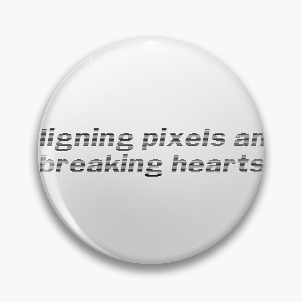 Item preview, Aligning pixels and breaking hearts designed and sold by Ninjacatoff.